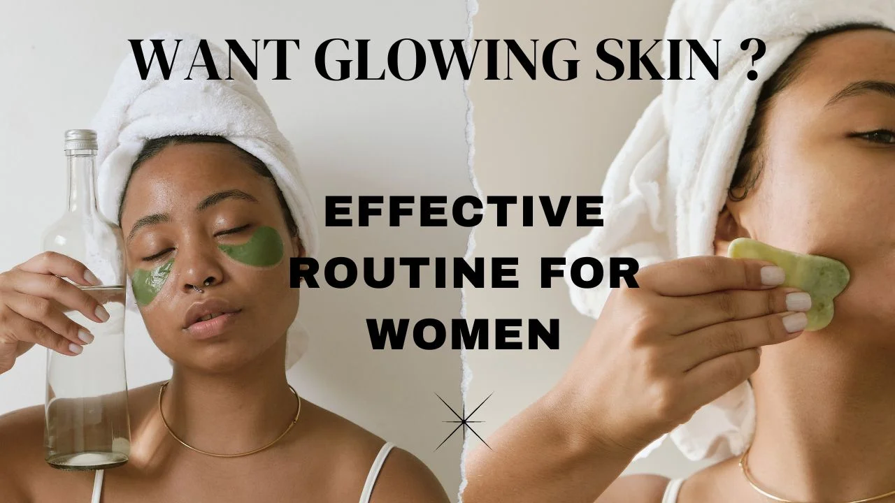 GLOWING SKIN: AN EFFECTIVE ROUTINE FOR WOMEN