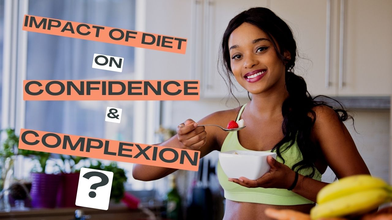 Impact of diet on Confidence and complextion