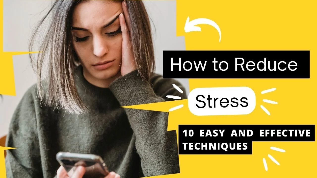 How to reduce Stress 10 EASY AND EFFECTIVE TECHNIQUES