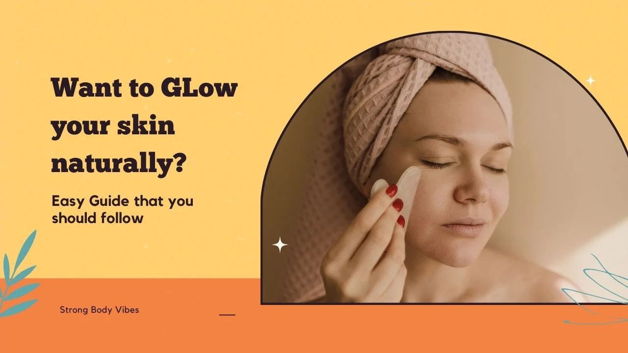 Want to Glow the skin naturally? - strongbodyvibes.com